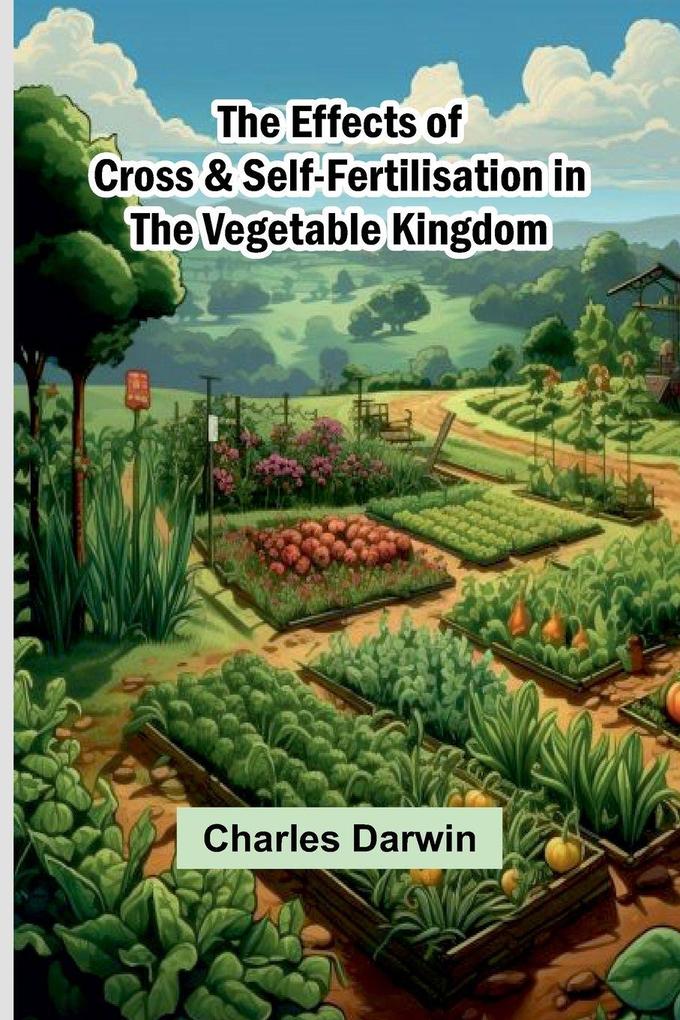The Effects Of Cross & Self-Fertilisation In The Vegetable Kingdom