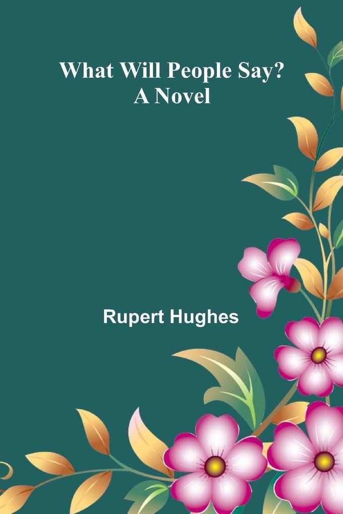 What Will People Say? A Novel