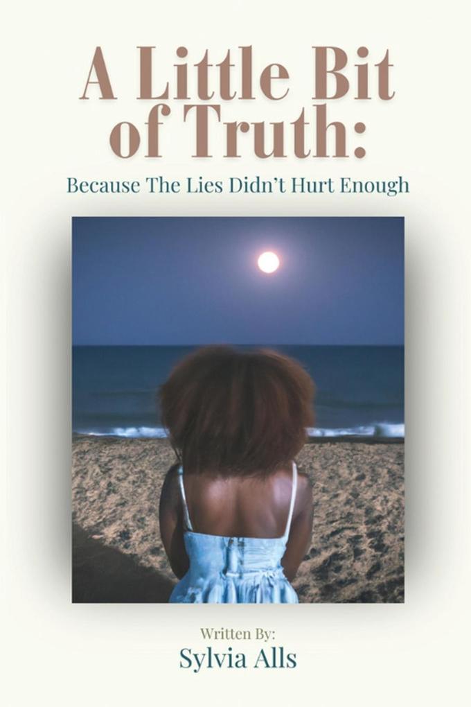 A Little Bit of Truth; Because the Lies Didn't Hurt Enough