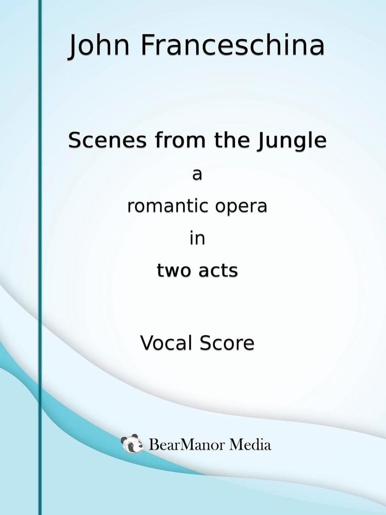 Scenes from the Jungle - A Romantic Opera in Two Acts (Vocal Score)