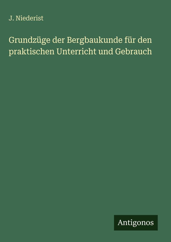 Grundzüge der Bergbaukunde für den praktischen Unterricht und Gebrauch