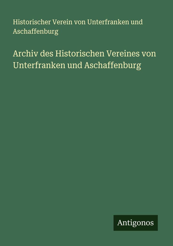 Archiv des Historischen Vereines von Unterfranken und Aschaffenburg