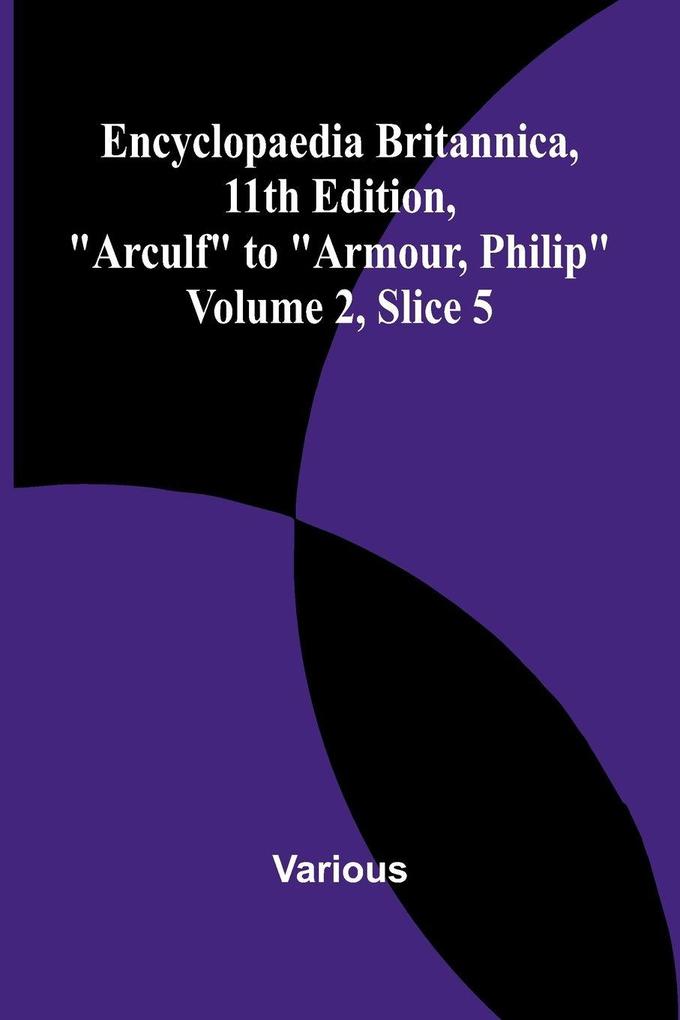 Encyclopaedia Britannica 11Th Edition 'Arculf' To 'Armour Philip' Volume 2 Slice 5