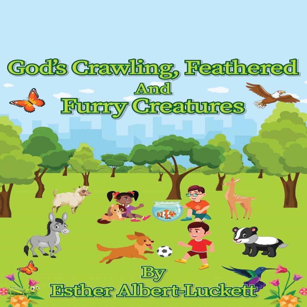 God's Crawling Feathered And Furry Creatures