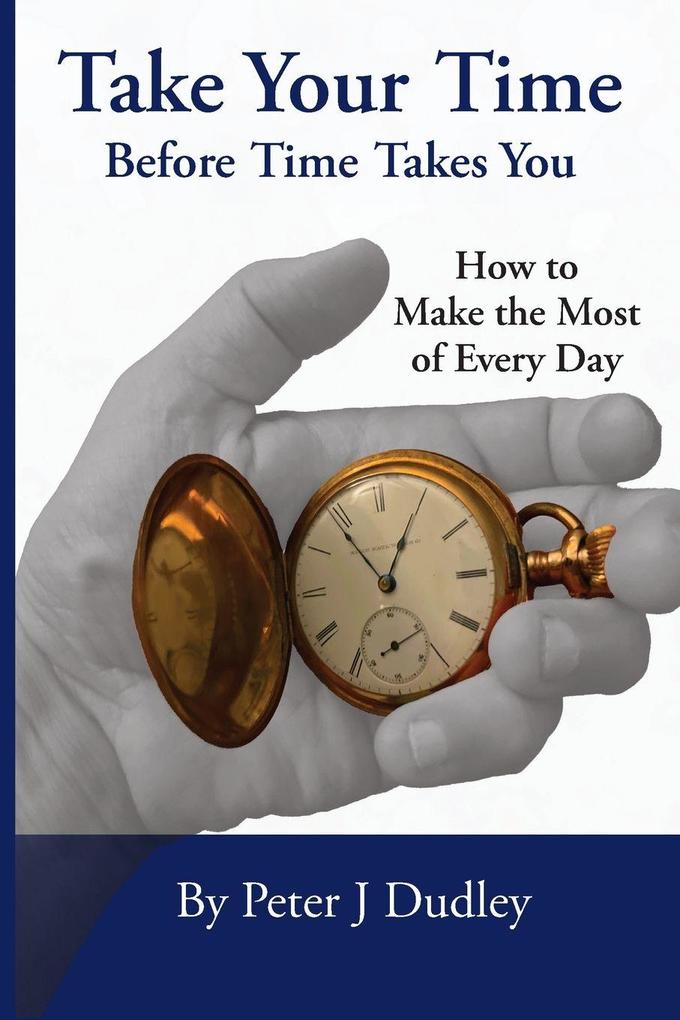 Take Your Time Before Time Takes You