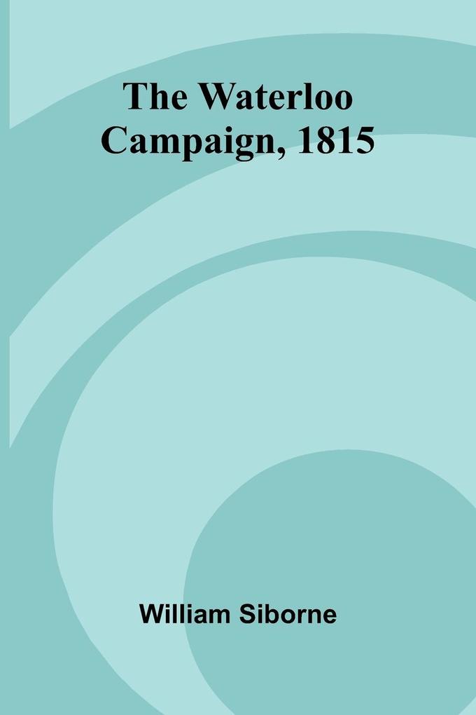 The Waterloo Campaign 1815