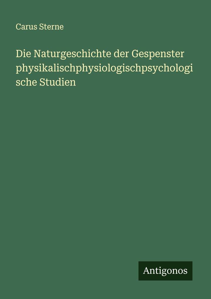 Die Naturgeschichte der Gespenster physikalischphysiologischpsychologische Studien