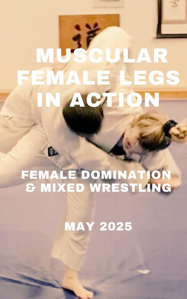 Muscular Female Legs in Action. Female Domination & Mixed Wrestling. May 2025