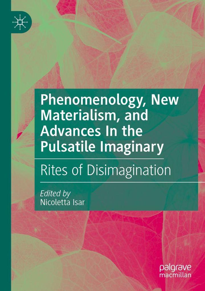 Phenomenology New Materialism and Advances In the Pulsatile Imaginary