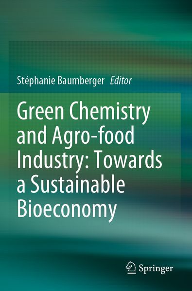 Green Chemistry and Agro-food Industry: Towards a Sustainable Bioeconomy
