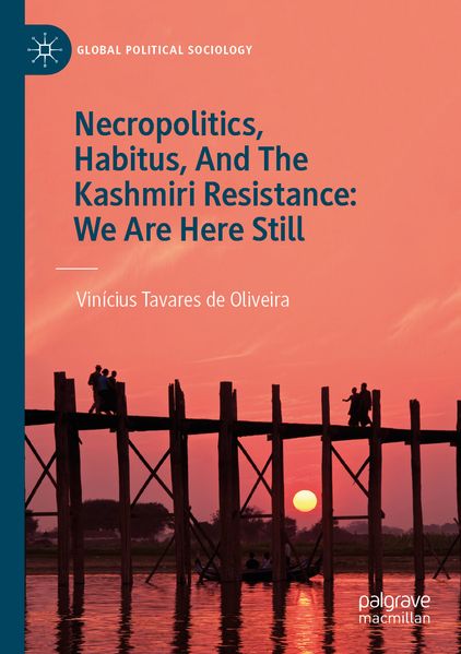Necropolitics Habitus And The Kashmiri Resistance: We Are Here Still