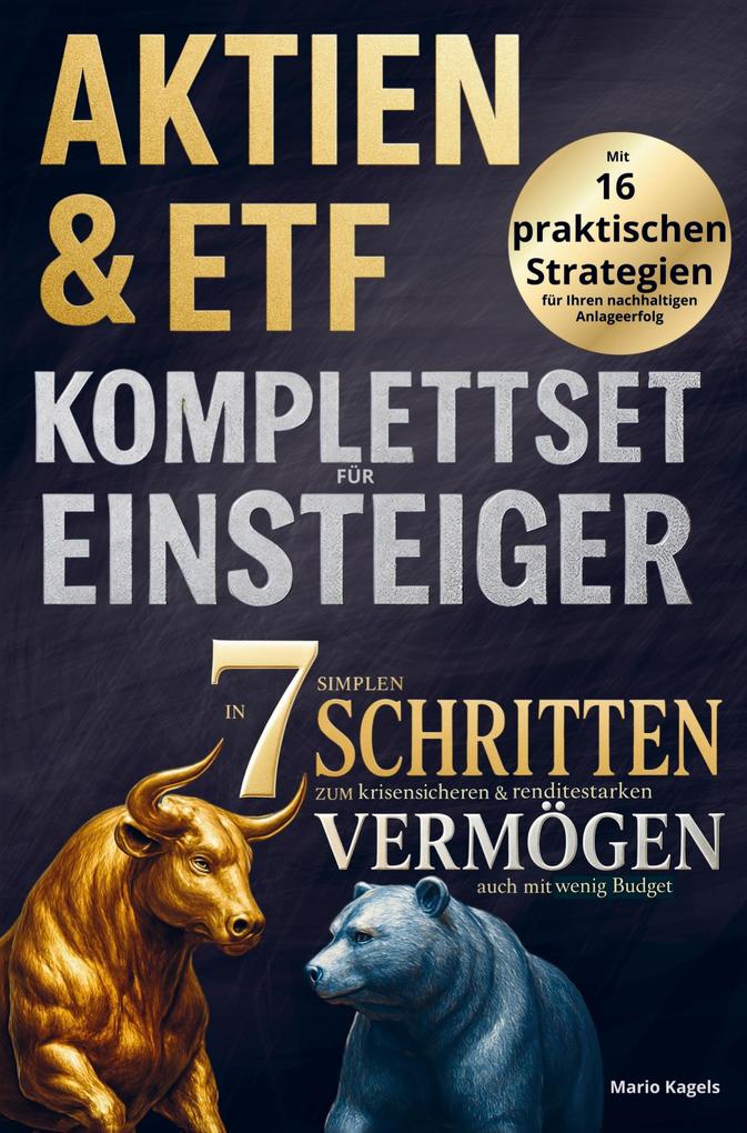 Aktien & ETFs Komplettset für Einsteiger - In 7 einfachen Schritten zum krisensicheren & renditestarken Vermögen auch mit geringem Budget