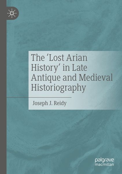 The 'Lost Arian History' in Late Antique and Medieval Historiography