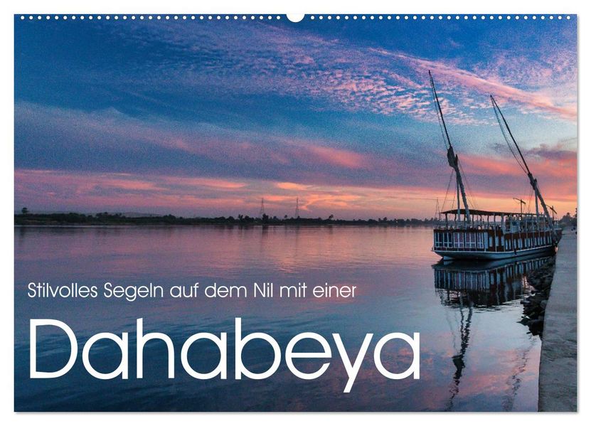 Stilvolles Segeln auf dem Nil mit einer Dahabeya (Wandkalender 2026 DIN A2 quer) CALVENDO Monatskalender