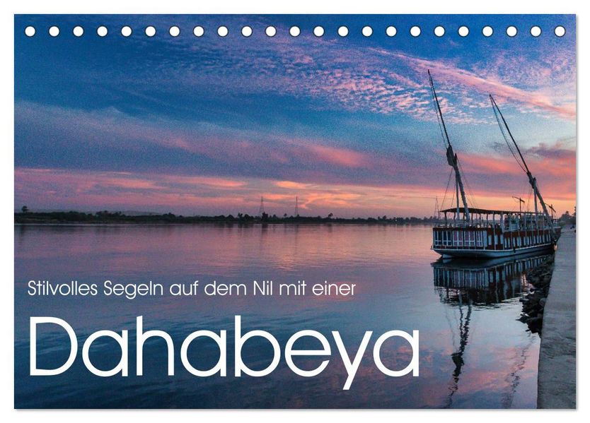 Stilvolles Segeln auf dem Nil mit einer Dahabeya (Tischkalender 2026 DIN A5 quer) CALVENDO Monatskalender