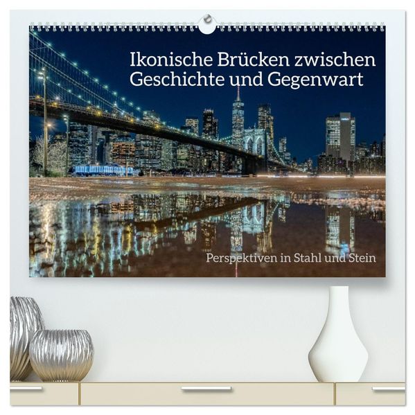 Ikonische Brücken zwischen Geschichte und Gegenwart (hochwertiger Premium Wandkalender 2026 DIN A2 quer) Kunstdruck in Hochglanz