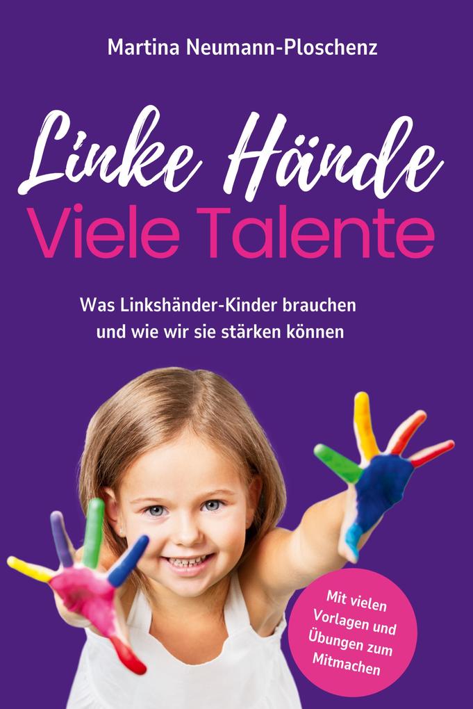 Linke Hände viele Talente - Linkshänder-Kinder richtig fördern und mit praktischen Übungen im Alltag begleiten
