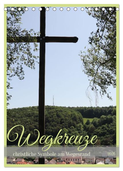 Wegkreuze - christliche Symbole am Wegesrand (Tischkalender 2026 DIN A5 hoch) CALVENDO Monatskalender