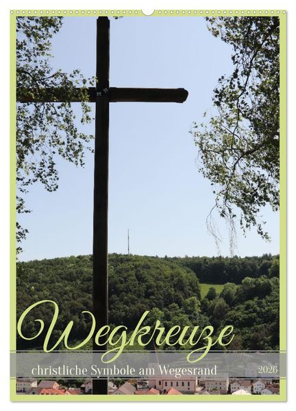 Wegkreuze - christliche Symbole am Wegesrand (Wandkalender 2026 DIN A2 hoch) CALVENDO Monatskalender