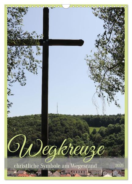 Wegkreuze - christliche Symbole am Wegesrand (Wandkalender 2026 DIN A3 hoch) CALVENDO Monatskalender