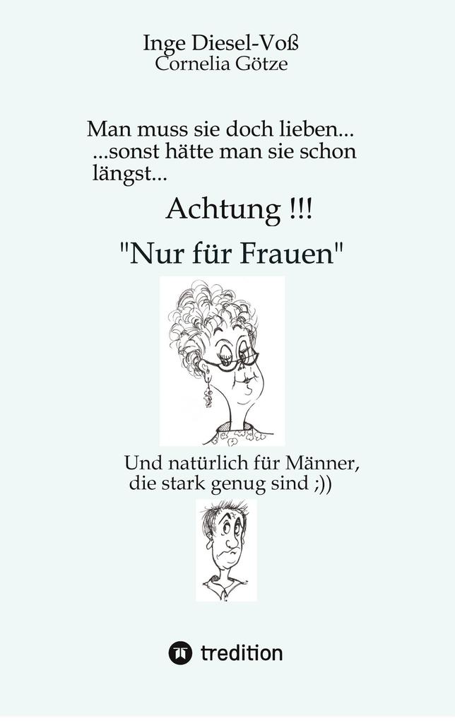 Man muss sie doch lieben... Ein Buch welches das Zusammenleben von Frau und Mann in vergnüglicher Weise darstellt.