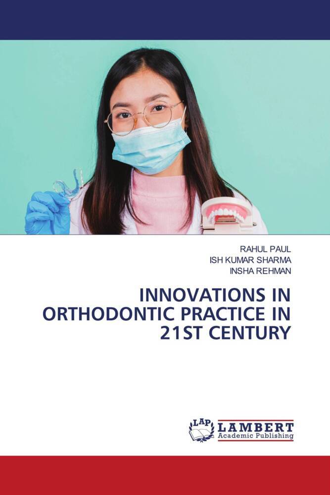 INNOVATIONS IN ORTHODONTIC PRACTICE IN 21ST CENTURY