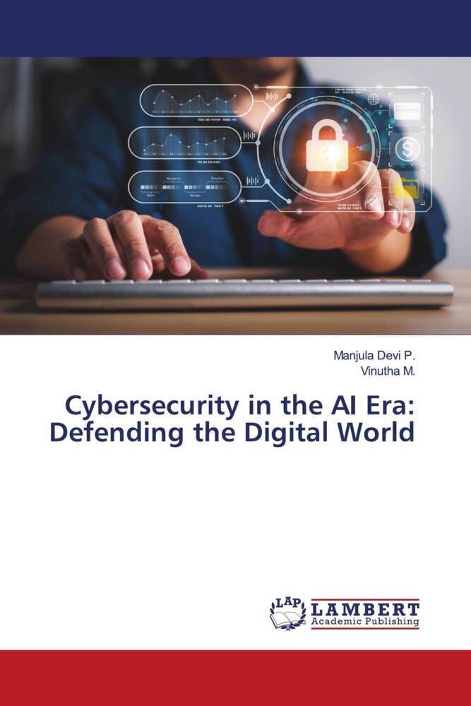 Cybersecurity in the AI Era: Defending the Digital World