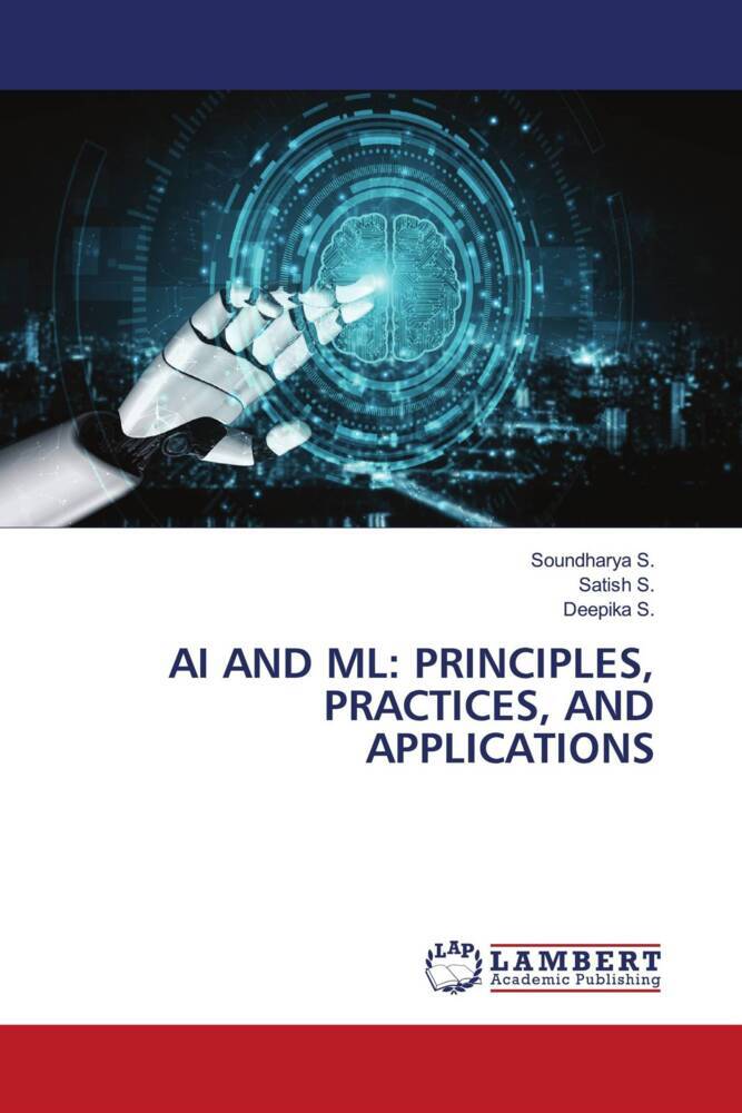 AI AND ML: PRINCIPLES PRACTICES AND APPLICATIONS
