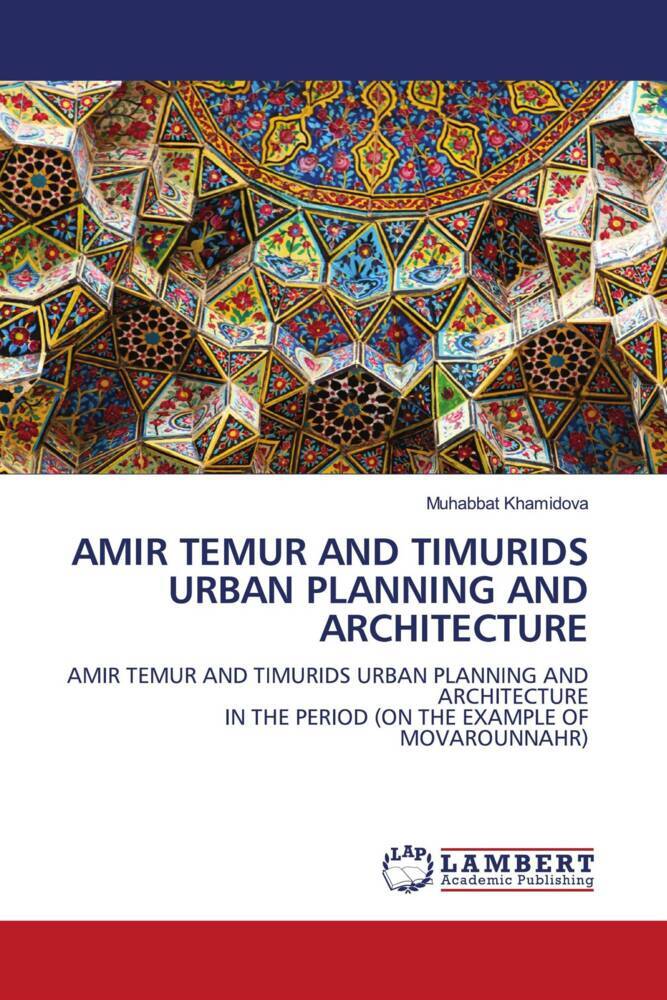 AMIR TEMUR AND TIMURIDS URBAN PLANNING AND ARCHITECTURE