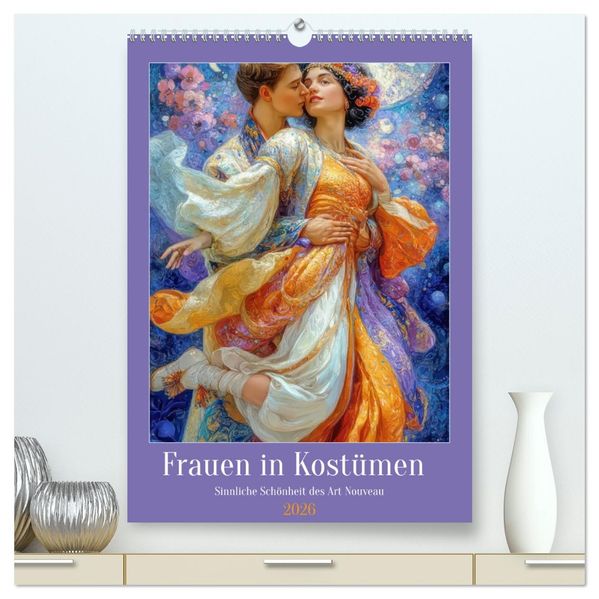 Frauen in Kostümen - Sinnliche Schönheit des Art Nouveau (hochwertiger Premium Wandkalender 2026 DIN A2 hoch) Kunstdruck in Hochglanz