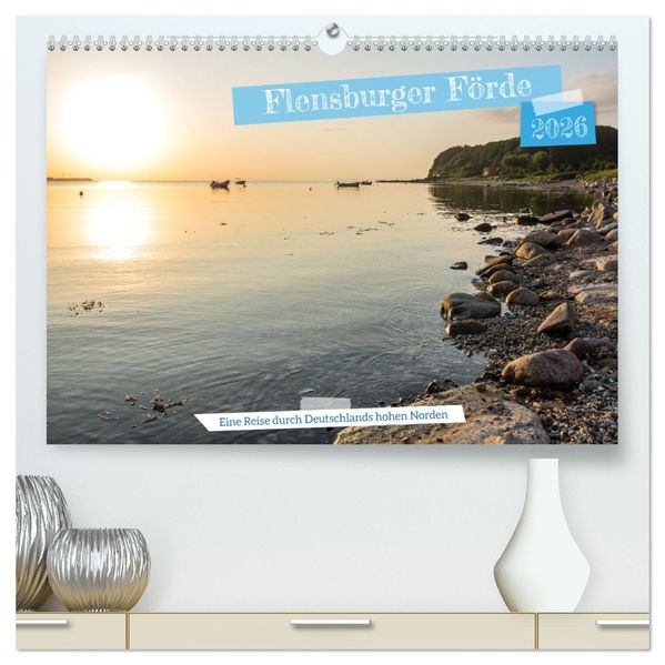 Flensburger Förde: Eine Reise durch Deutschlands hohen Norden (hochwertiger Premium Wandkalender 2026 DIN A2 quer) Kunstdruck in Hochglanz