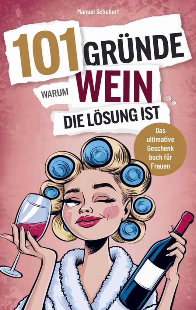 101 Gründe warum Wein die Lösung ist