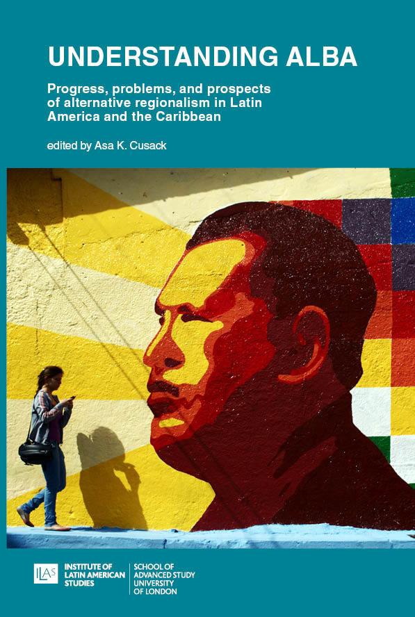Understanding ALBA: Progress Problems and Prospects of Alternative Regionalism in Latin America and the Caribbean