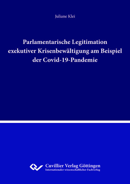 Parlamentarische Legitimation exekutiver Krisenbewältigung am Beispiel der Covid-19-Pandemie