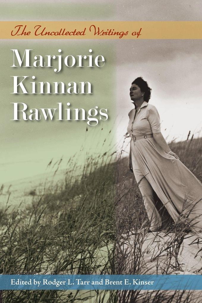 The Uncollected Writings of Marjorie Kinnan Rawlings