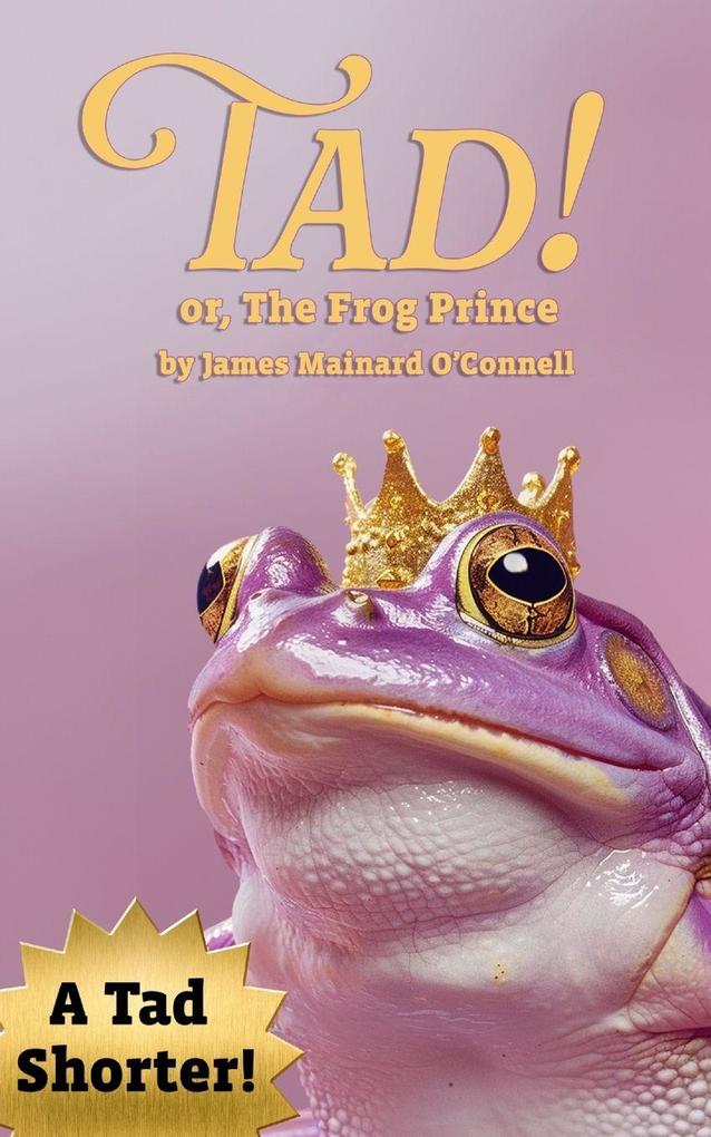 Tad! or The Frog Prince (A Tad Shorter)