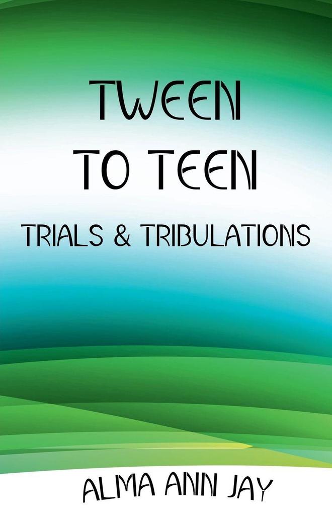 Tween to Teen Trials & Tribulations