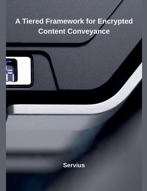 A Tiered Framework for Encrypted Content Conveyance