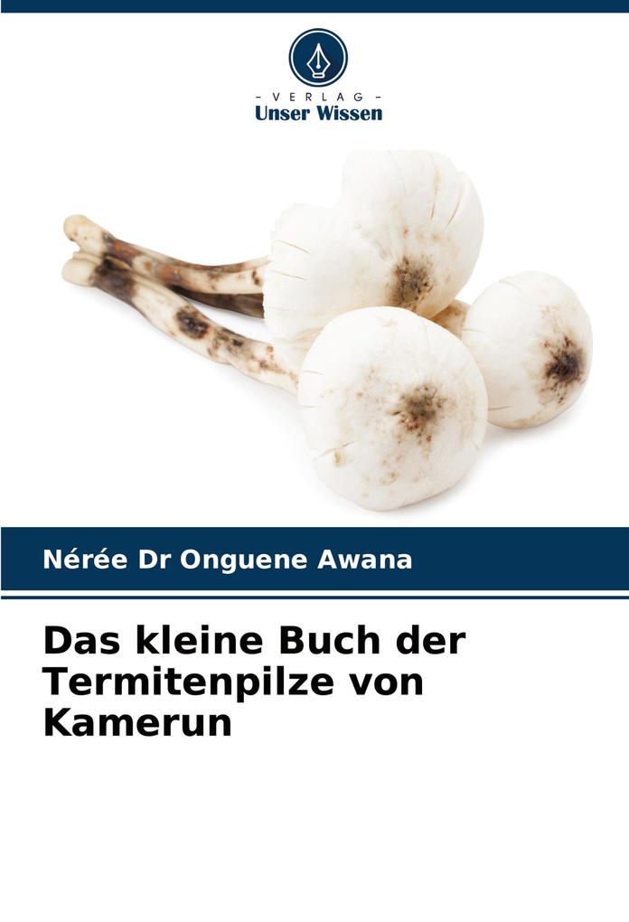 Das kleine Buch der Termitenpilze von Kamerun