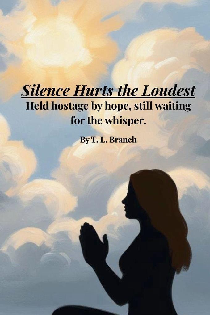 Silence Hurts the Loudest (Held hostage by hope still waiting on the whisper