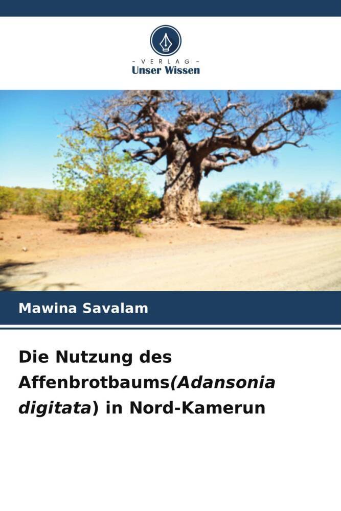 Die Nutzung des Affenbrotbaums(Adansonia digitata) in Nord-Kamerun