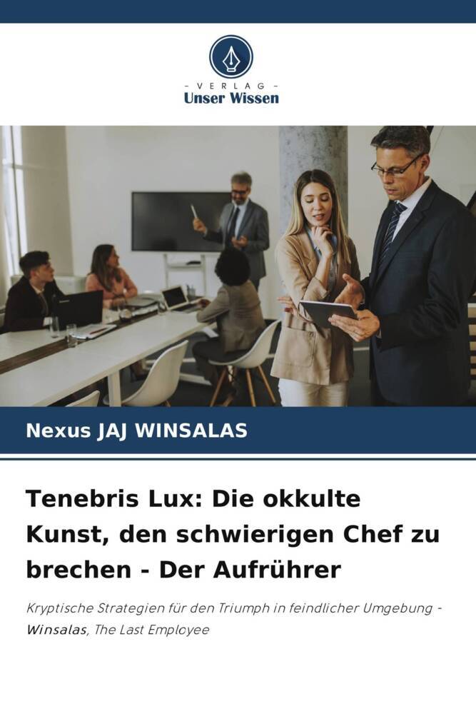 Tenebris Lux: Die okkulte Kunst den schwierigen Chef zu brechen - Der Aufrührer