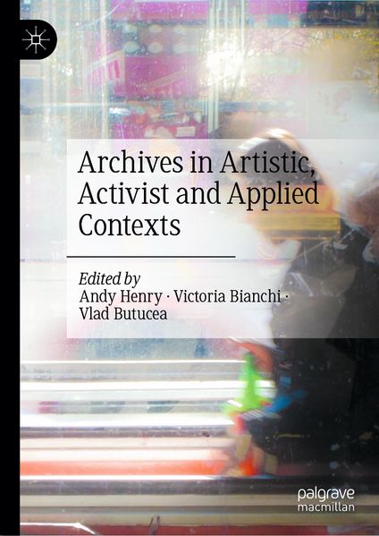 Archives in Artistic Activist and Applied Contexts
