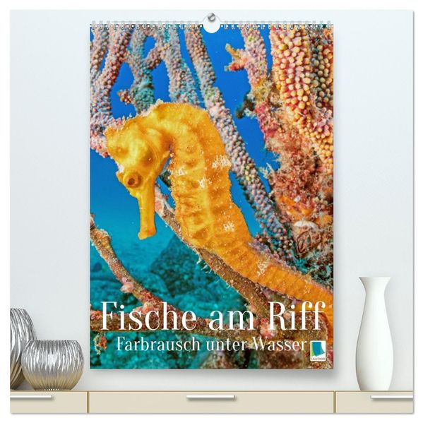 Farbrausch unter Wasser: Fische am Riff (hochwertiger Premium Wandkalender 2026 DIN A2 hoch) Kunstdruck in Hochglanz