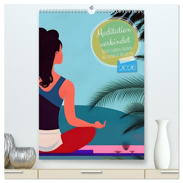 Meditation verbindet (hochwertiger Premium Wandkalender 2026 DIN A2 hoch) Kunstdruck in Hochglanz