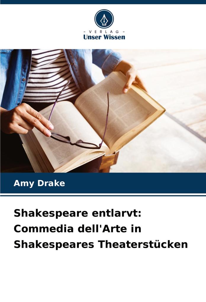 Shakespeare entlarvt: Commedia dell'Arte in Shakespeares Theaterstücken