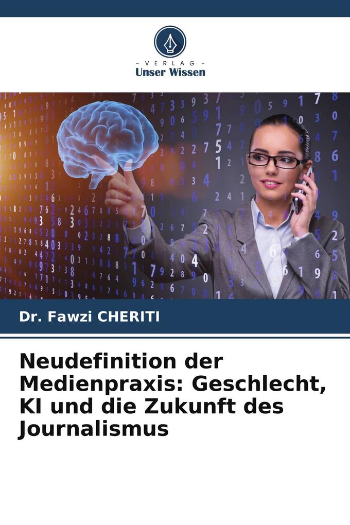 Neudefinition der Medienpraxis: Geschlecht KI und die Zukunft des Journalismus