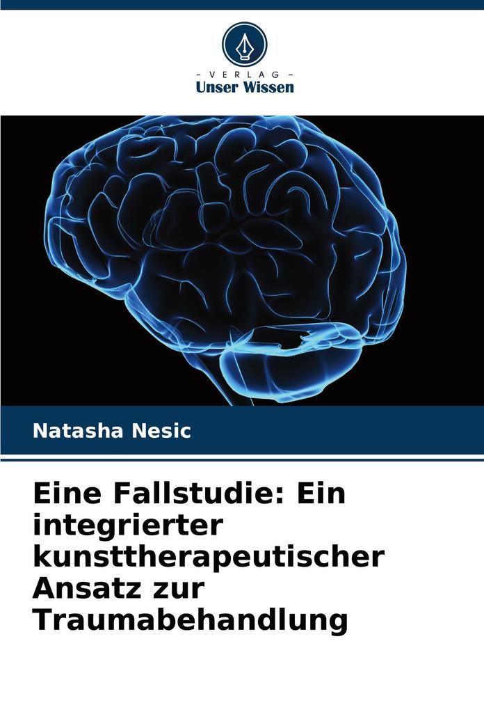 Eine Fallstudie: Ein integrierter kunsttherapeutischer Ansatz zur Traumabehandlung