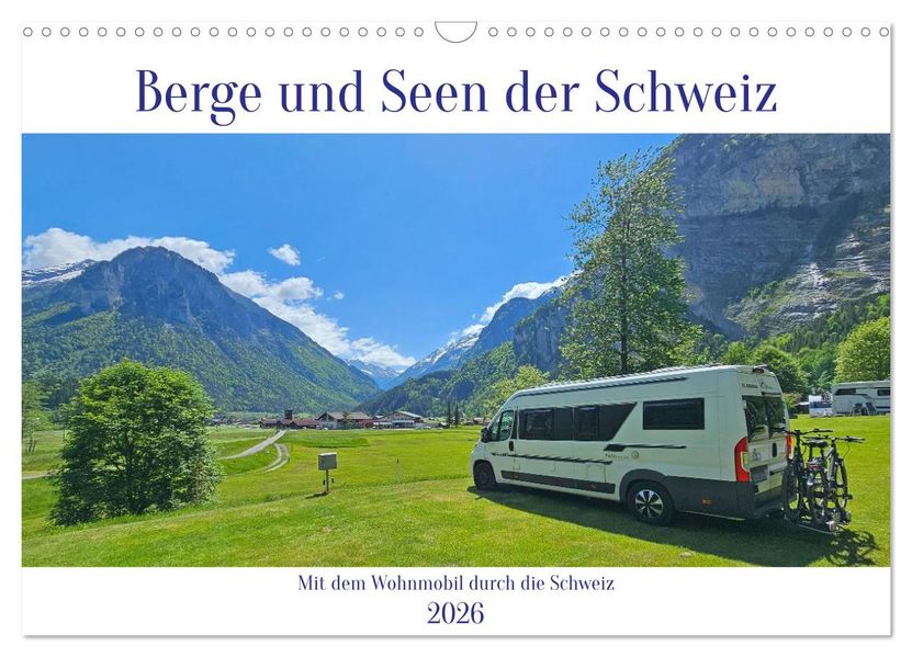 Berge und Seen der Schweiz - Mit dem Wohnmobil durch die Schweiz (Wandkalender 2026 DIN A3 quer) CALVENDO Monatskalender