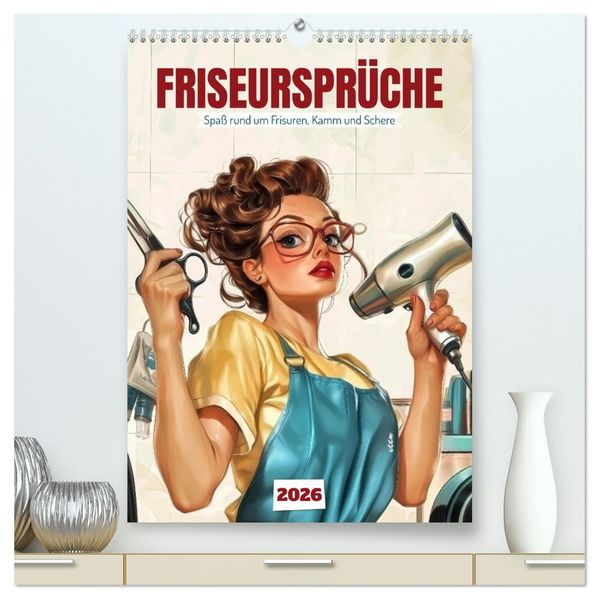 Friseursprüche Spaß rund um Frisuren Kamm und Schere (hochwertiger Premium Wandkalender 2026 DIN A2 hoch) Kunstdruck in Hochglanz